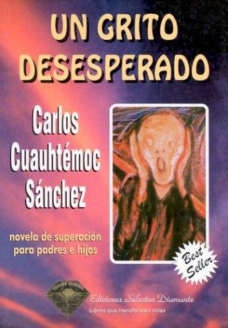 Un grito desesperado [Paperback] Carlos Cuauhtémoc Sánchez