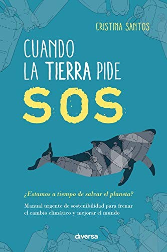 Cuando la Tierra pide SOS: ¿Estamos a tiempo de salvar el planeta? [Paperback] Santos, Cristina