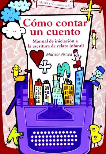Como Contar Un Cuento. Manual De Inciacion A La Escritura De Relato Infantil [Paperback] Echeverria Samanes, Benito
