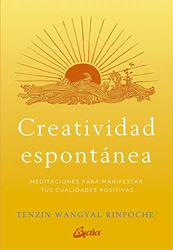 Creatividad espontánea. Meditaciones para manifestar tus cualidades positivas [Paperback] Wangyal Rinpoche, Tenzin