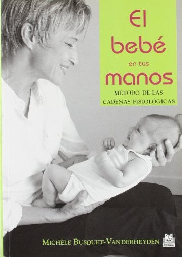 Bebe en tus manos el método de las cadenas [Paperback] Busquet-Vanderheyden, Michèle