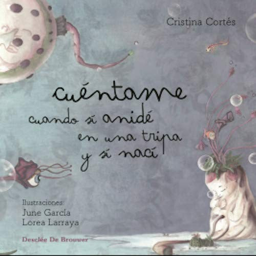 Cuéntame cuando sí anidé en una tripa y sí nací [Hardcover] Cortés, Cristina