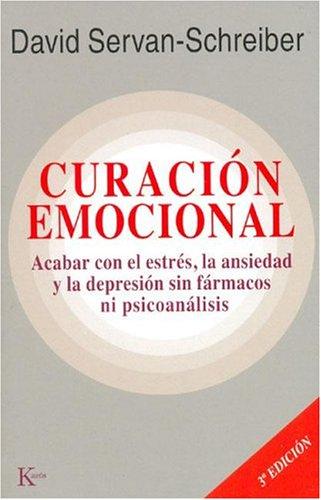 Curación Emocional: Acabar con el estrés, la ansiedad y la depresión sin fármacos ni psicoanálisis [Paperback] David Servan-Schreiber