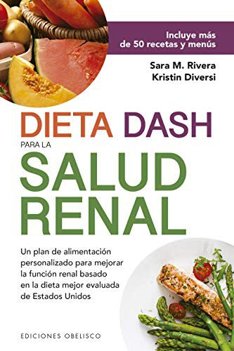 Dieta DASH para la salud renal: Incluye más de 50 recetas y menús. Un plan de alimentación personalizado para mejora la función renal basado en la dieta mejor evaluada de Estados Unidos [Paperback] Sara Monk Rivera and Kristin Diversi.