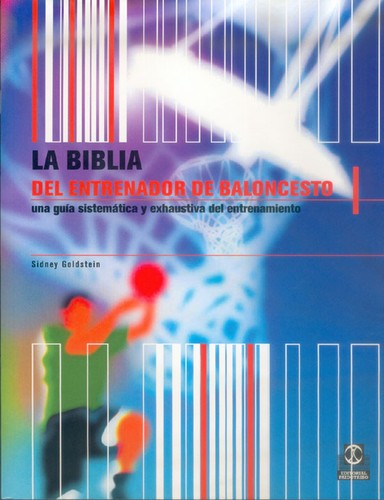 Biblia del entrenador de baloncesto: Una guía sistemática y exhaustiva del entrenamiento [Paperback] Goldstein, Sidney