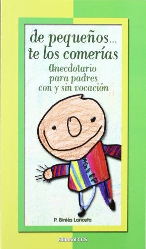 De Pequeños . . . Te Los Comerías: Anecdotario para padres con y sin vocacion (Spanish Edition) [Paperback] Lanceta, P. Binies