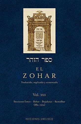 El Zohar (Vol. XXII): Traducido, explicado y comentado Secciones Emor - Behar - Bejukotai - Bamidbar (88a - 121a) [Hardcover] Shimon Bar Iojai