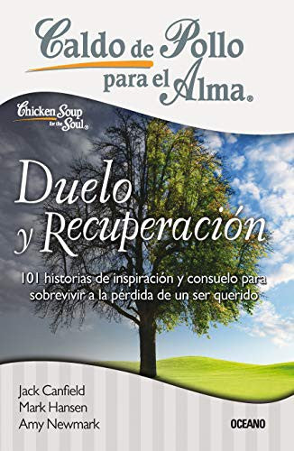 Caldo de pollo para el alma: Duelo y recuperación [Paperback] Canfield, Jack; Hansen, Mark Victor and Newmark, Amy