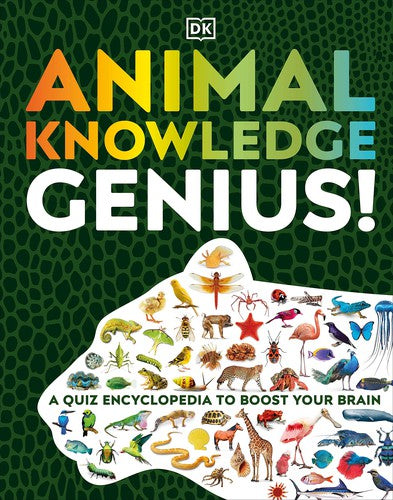 Animal Knowledge Genius: A Quiz Encyclopedia to Boost Your Brain [Hardcover] DK