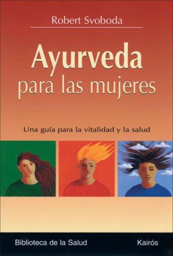 Ayurveda Para las Mujeres (Portada Puede Variar): Una guía para la vitalidad y la salud [Paperback] Robert Svoboda