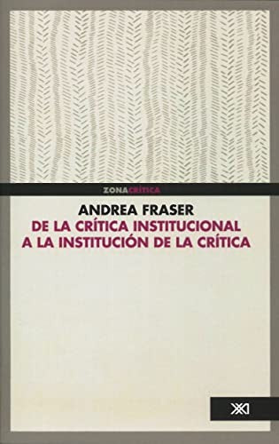 De la critica institucional a la institución de la critica [Paperback] Fraser, Andrea