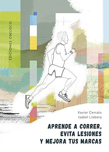 Aprende a correr, evita lesiones y mejora tus marcas [Paperback] Cerrato, Xavier and Llobera, Isabel