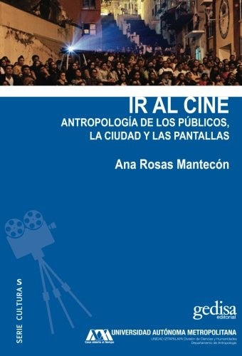 Ir al cine: Antropología de los públicos, la ciudad y las pantallas (Spanish Edition) [Paperback] Rosas Mantecón Ana