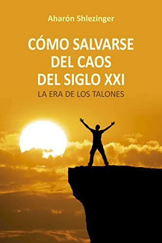 Cómo salvarse del caos del siglo XXI [Paperback] Shlezinger, Aharón