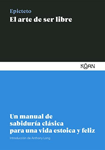 Arte de ser libre, El. Un manual de sabiduría clásica para una vida estoica y feliz [Paperback] Epicteto