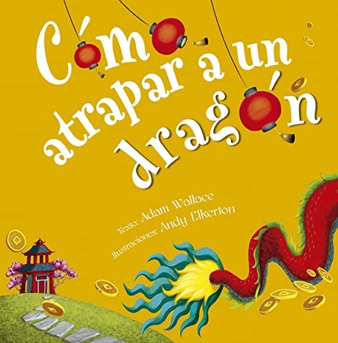 Cómo atrapar a un dragón [Hardcover] Wallace, Adam and Elkerton, Andy