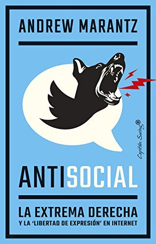 Antisocial. La extrema derecha y la 'libertad de expresión' en internet [Paperback] Marantz, Andrew and Barahona, Lucia