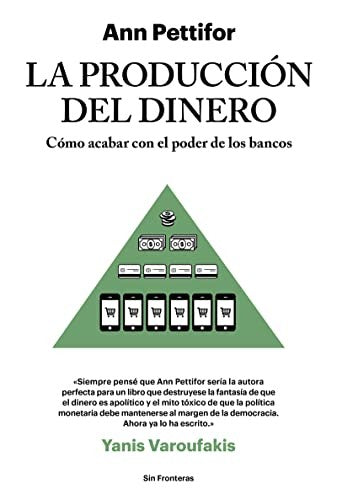 La producción del dinero: Cómo acabar con el poder de los bancos [Paperback] Pettifor, Ann