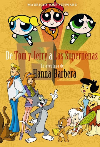 De Tom y Jerry a las Supernenas. La aventura de Hanna-Barbera [Paperback] Schwarz, Mauricio José