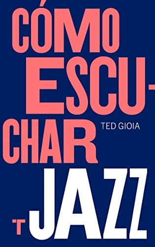 Cómo escuchar jazz (Nueva edición) [Paperback] Gioia, Ted