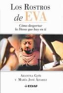 Los rostros de Eva: Cómo despertar la diosa que hay en ti [Hardcover] ARANTXA GOÑI ALCELAY, MARÍA JOSÉ ÁLVAREZ GARRIDO
