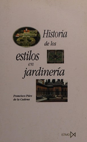 Historia de los estilos en jardinería [Hardcover] Paez de la Cadena, Francisco