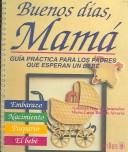 Buenos dias, mama: Guia practica para los padres que esperan un bebe [Paperback] Gabriela Oria De Quinzaños and TRILLAS, EDITORIAL
