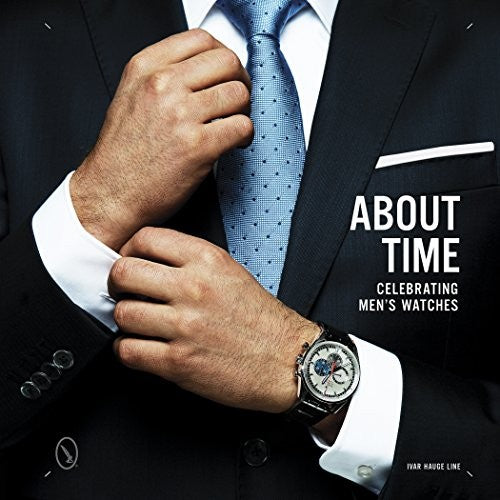 About Time: Celebrating Men's Watches [Hardcover] Line, Ivar