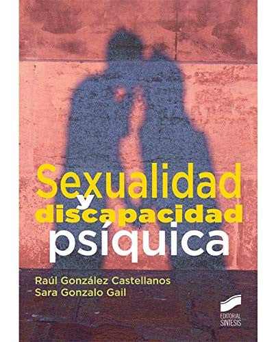 Sexualidad y discapacidad psíquica [Paperback] González Castellanos, Raúl and Gonzalo Gail, Sara