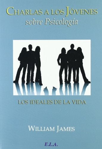 Charlas A Los Jovenes Sobre Psicologia. Los Ideales De La Vida [Paperback] William James