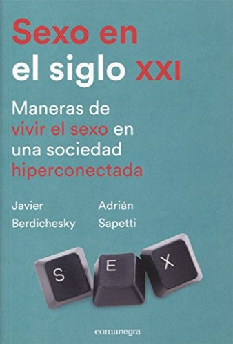 Sexo en el siglo XXI. Maneras de vivir el sexo en una sociedad hiperconectada