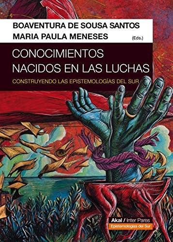 CONOCIMIENTOS NACIDOS EN LAS LUCHAS. CONSTRUYENDO LAS EPISTEMOLOGÍAS DEL SUR [Paperback] Sousa Santos, Boaventura de