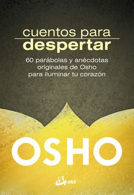 Cuentos para despertar. 60 parábolas y anécdotas originales de Osho para iluminar tu corazón