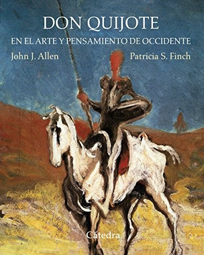 DON QUIJOTE EN EL ARTE Y PENSAMIENTO DE OCCIDENTE [Hardcover] ALLEN, JOHN JAY/FINCH, PATRICIA S.