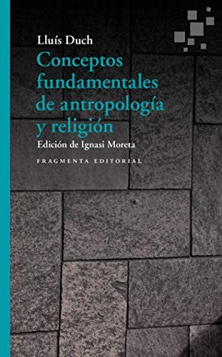Conceptos fundamentales de antropología y religión: Edición de Ignasi Moreta: 59 [Paperback] Lluís Duch and Ignasi Moreta