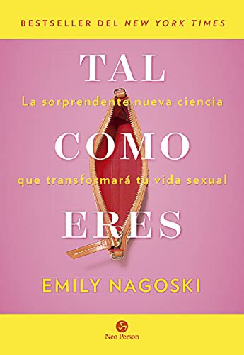 Tal como eres. La sorprendente nueva ciencia que transformará tu vida sexual
