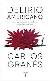 Delirio americano. Una historia cultural y política de América Latina [Paperback] Granés, Carlos