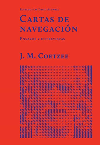 Cartas de navegación. Ensayos y entrevistas.: Traducido por María Julia de Ruschi, Mariana Dimópulos, Elena Marengo, Lucas Margarit y Cristina Piña Editor: El Hilo de Ariadna [Paperback] J. M. Coetzee
