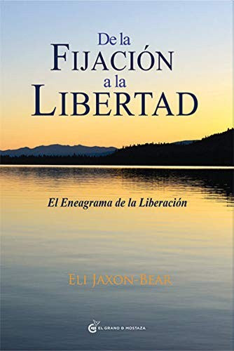 De la fijación a la libertad: El eneagrama de la liberación [Paperback] Jaxon-Bear, Eli
