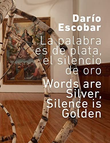 Darío Escobar. La palabra es de plata, el silencio de oro / Words are silver, silence is golden [Paperback] Escobar, Darío