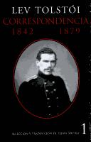 Correspondencia: 1842-1879. Vol. 1 Tolstoy, Leo