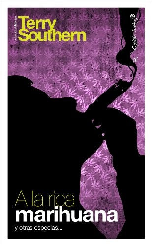 A la rica marihuana y otros sabores [Paperback] Southern, Terry and Masoliver, Kosian