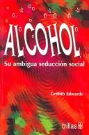 ALCOHOL: SU AMBIGUA SEDUCCION SOCIAL [Paperback] EDWARDS, GRIFFITH