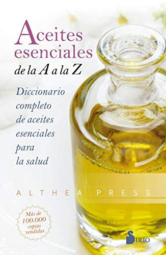 Aceites esenciales de la A a la Z: Diccionario completo de aceites esenciales para la salud [Paperback] Althea Press