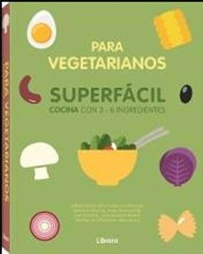 Para vegetarianos. Superfácil cocina con 3 - 6 ingredientes