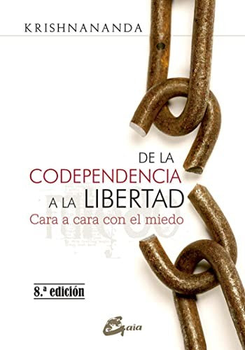 De la Codependencia a la Libertad. Cara a cara con el miedo (nueva edición) [Paperback] Krishnananda