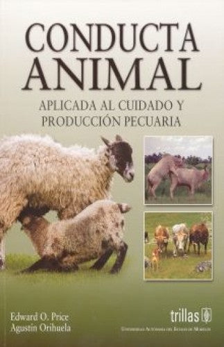 CONDUCTA ANIMAL APLICADA AL CUIDADO Y PRODUCCION PECUARIA [Paperback] PRICE, EDWARD O. and ORIHUELA, AGUSTIN