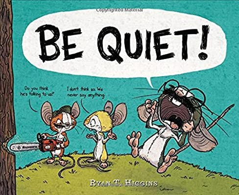 BE QUIET! [Hardcover] Higgins, Ryan T.