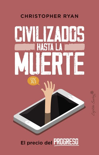 Civilizados hasta la muerte. El precio del progreso [Paperback] Ryan, Christopher and Barahona, Lucia