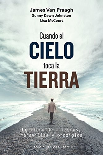 Cuando el cielo toca la tierra (Portada puede variar): Un libro de milagros, maravillas y prodigios [Paperback] James Van Praagh; Sunny Dawn Johnston and Lisa McCourt
